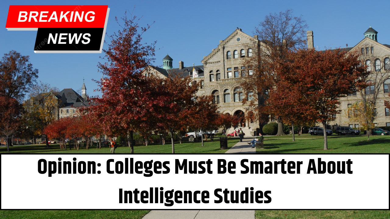 Opinion: Colleges Must Be Smarter About Intelligence Studies
