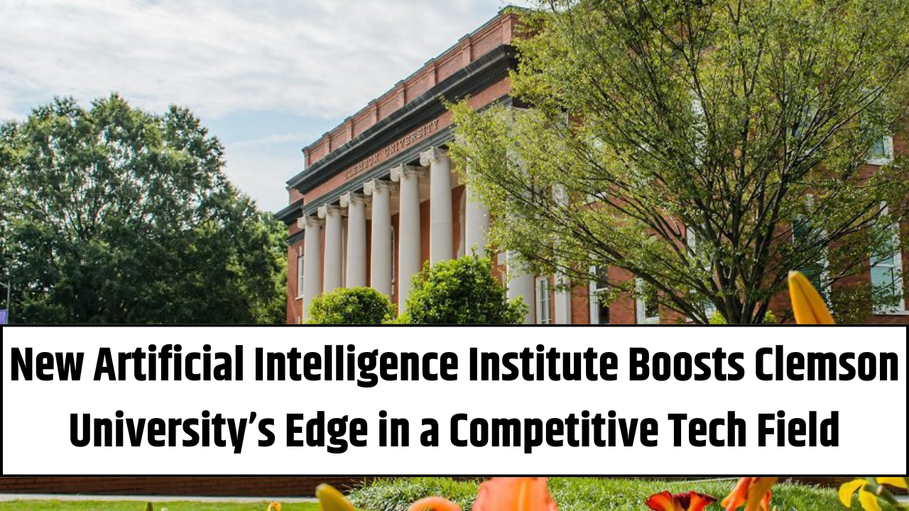 New Artificial Intelligence Institute Boosts Clemson University’s Edge in a Competitive Tech Field