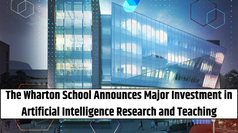 The Wharton School Announces Major Investment in Artificial Intelligence Research and Teaching